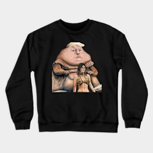 Jabba the Trump Crewneck Sweatshirt